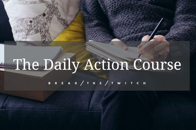 Break the Twitch Daily Action Course