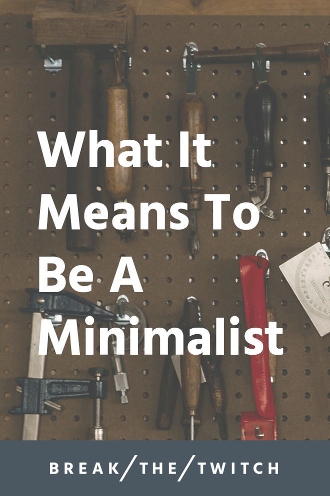 What It Means To Be A Minimalist // It's often said that minimalism creates space for the things that matter most, but what exactly does that mean? Here's what it means to be a minimalist. // breakthetwitch.com