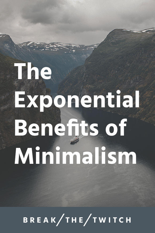 The Exponential Benefits of Minimalism // When we first heard about minimalism, the benefits made sense. What we didn't realize, was that the benefits continue to multiply. // breakthetwitch.com The Exponential Benefits of Minimalism // When we first heard about minimalism, the benefits made sense. What we didn't realize, was that the benefits continue to multiply. // breakthetwitch.com