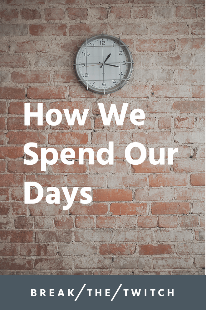 How We Spend Our Days // It is up to us to spend every single day being the person we want to be. Each day builds upon the previous, and creates the world we desire. // breakthetwitch.com