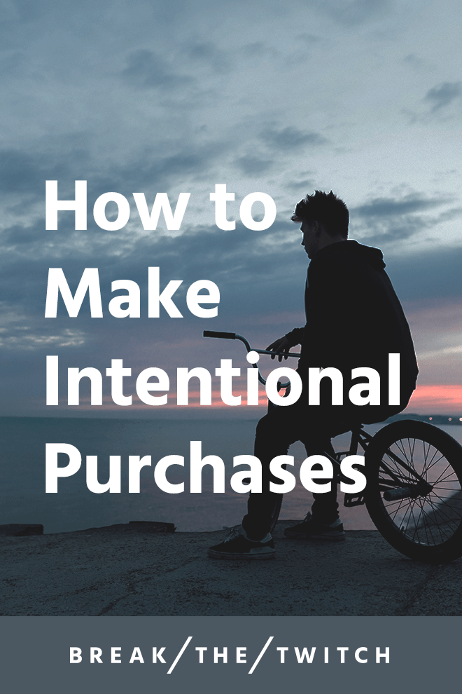 How to Make Intentional Purchases // Truth is, spending money is fun. Some purchases are better than others. For spending money on intentional purchases, here are the questions I ask. // breakthetwitch.com How to Make Intentional Purchases // Truth is, spending money is fun. Some purchases are better than others. For spending money on intentional purchases, here are the questions I ask. // breakthetwitch.com