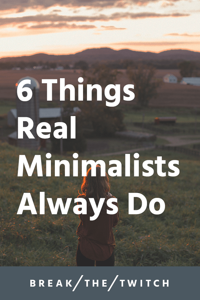 6 Things Real Minimalists Always Do // Are you a real minimalist? Or do you aspire to be a minimalist? While this isn't a cut and dry definition, here's a list of what real minimalists always do. // breakthetwitch.com