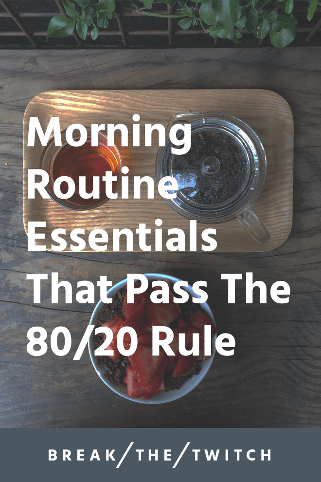 Morning Routine Essentials That Pass The 80/20 Rule