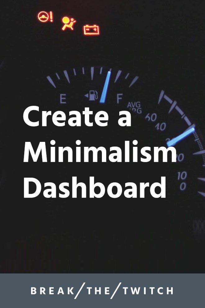 How Minimalism Helps You Create A Personal Dashboard // Through the last several years of slowly decluttering, I’ve recognized that there are several key areas that act like a personal dashboard. // breakthetwitch.com How Minimalism Helps You Create A Personal Dashboard