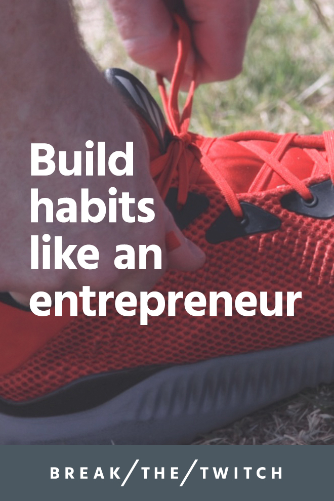Build Habits Like An Entrepreneur // For an effective look at how to build habits, we can turn to the lean startup principles of entrepreneurship. Let's talk about three ways you can build good habits using the same framework that successful entrepreneurs use. // breakthetwitch.com