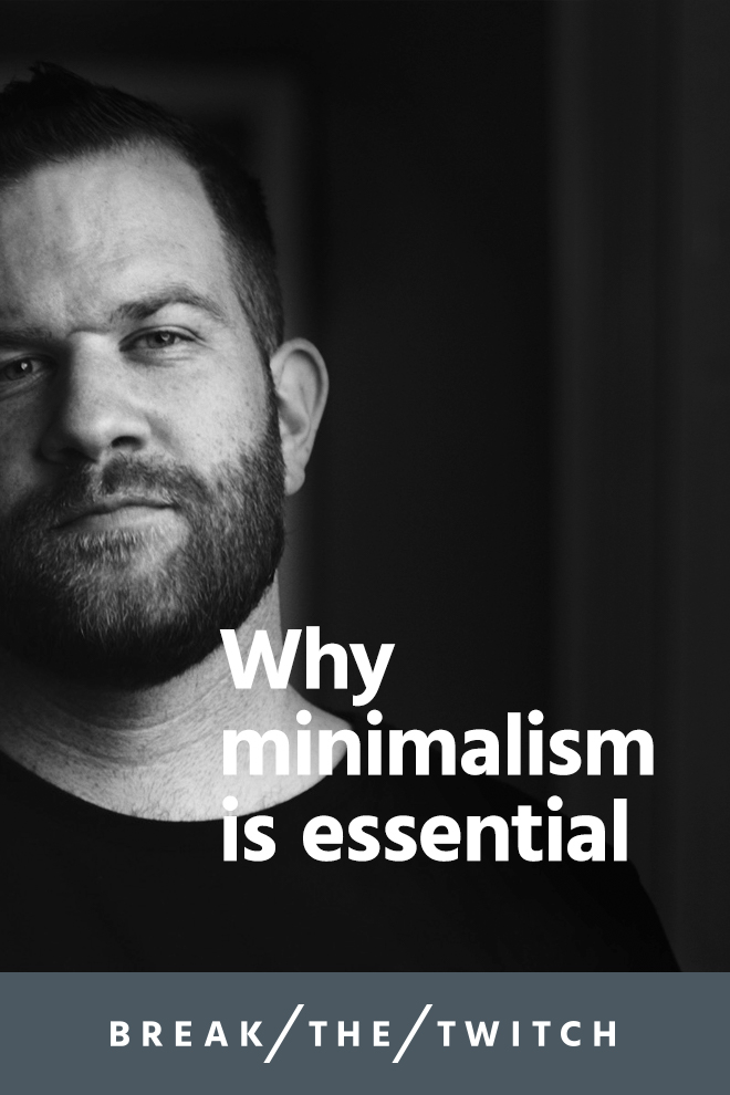Why Minimalism Is Essential // Why are so many people talking about minimalism? Here's a perspective on why minimalism has been so essential on my journey of doing more of what matters. // breakthetwitch.com