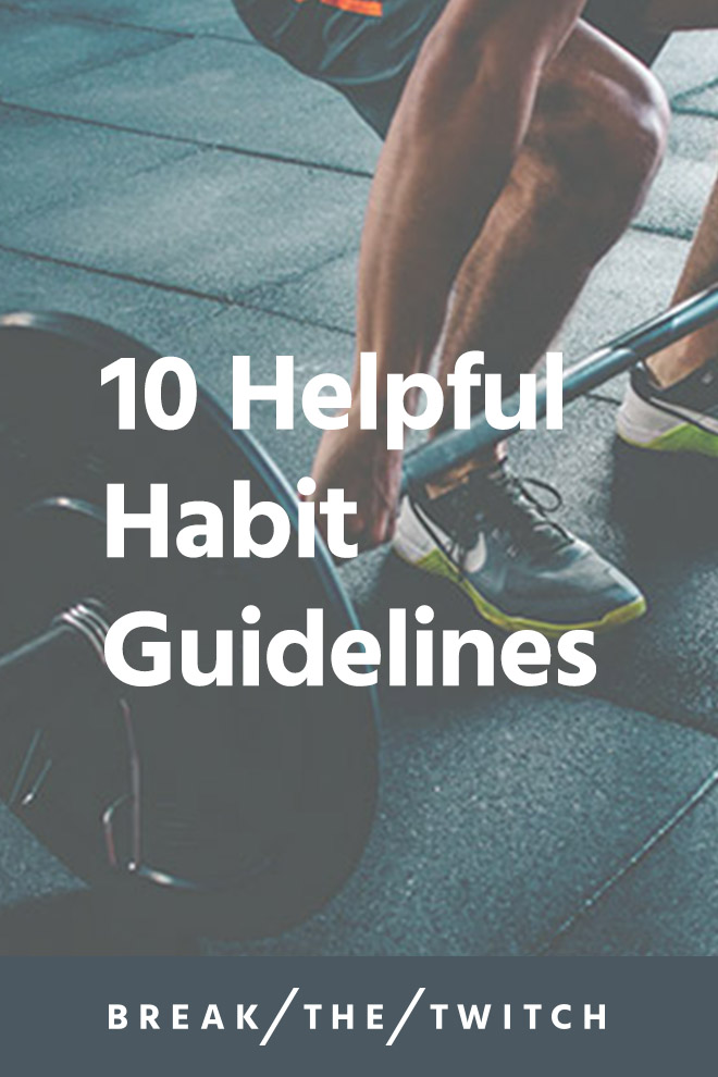 10 Helpful Habit Guidelines // When it comes to eating healthier or building muscle, it's all about habits. Here are 10 effective habit guidelines I've learned. // breakthetwitch.com